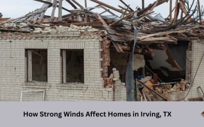 Understanding Wind Damage: How Strong Winds Affect Homes in Irving, TX